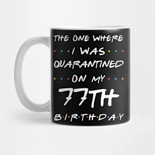 Quarantined On My 77th Birthday Mug